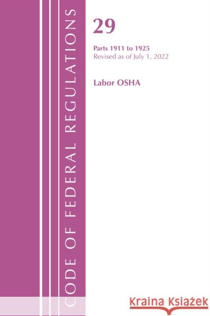 Code of Federal Regulations, TITLE 29 LABOR OSHA 1911-1925, Revised as of July 1, 2023 Office of the Federal Register (U S ) 9781636712390 Bernan Press