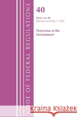 Code of Federal Regulations, Title 40 Protection of the Environment 1-49, Revised as of July 1, 2022 Office of the Federal Register (U S ) 9781636712659 Bernan Press