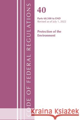 Code of Federal Regulations, Title 40 Protection of the Environment 60.500-End, Revised as of July 1, 2022 Office of the Federal Register (U S ) 9781636712734 Bernan Press
