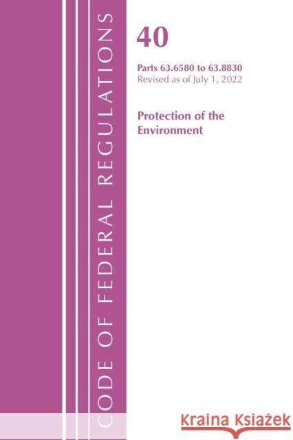 Code of Federal Regulations, Title 40 Protection of the Environment 63.6580-63.8830, Revised as of July 1, 2022 Office of the Federal Register (U S ) 9781636712796 Bernan Press