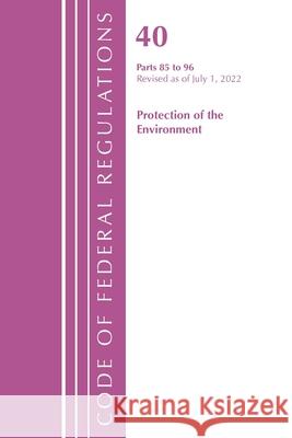 Code of Federal Regulations, Title 40 Protection of the Environment 87-95, Revised as of July 1, 2022 Office of the Federal Register (U S ) 9781636712864 Bernan Press