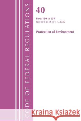 Code of Federal Regulations, Title 40 Protection of the Environment 190-259, Revised as of July 1, 2022 Office of the Federal Register (U S ) 9781636712918 Bernan Press