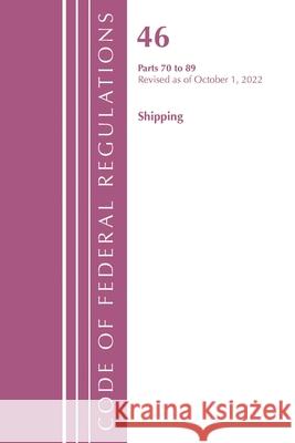 Code of Federal Regulations, TITLE 46 SHIPPING 70-89, Revised as of October 1, 2022 Office Of The Federal Register (U.S.) 9781636713229 Bernan Press
