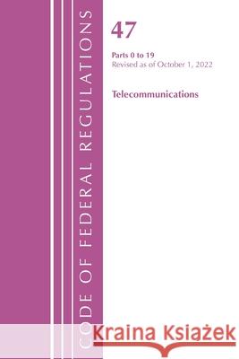 Code of Federal Regulations,TITLE 47 TELECOMMUNICATIONS 0-19, Revised as of October 1, 2022 Office Of The Federal Register (U.S.) 9781636713298 Bernan Press