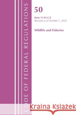 Code of Federal Regulations, Title 50 Wildlife and Fisheries 17.95(c)-(e), Revised as of October 1, 2022 Office Of The Federal Register (U.S.) 9781636713533 Rowman & Littlefield
