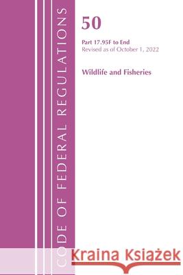 Code of Federal Regulations, Title 50 Wildlife and Fisheries 17.95 (f)-End, Revised as of October 1, 2022 Office Of The Federal Register (U.S.) 9781636713540 Rowman & Littlefield