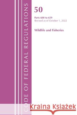 Code of Federal Regulations, Title 50 Wildlife and Fisheries 600-659, Revised as of October 1, 2022 Office of the Federal Register (U S ) 9781636713618 Rowman & Littlefield