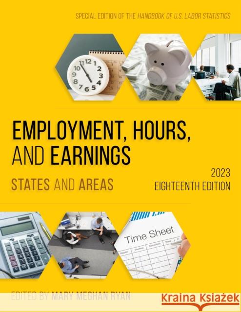 Employment, Hours, and Earnings 2023: States and Areas Mary Meghan Ryan 9781636714059