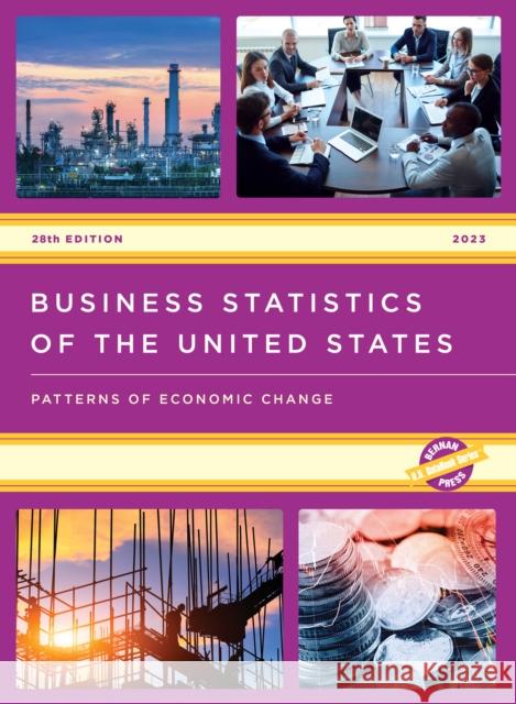 Business Statistics of the United States 2023: Patterns of Economic Change  9781636714332 Rowman & Littlefield