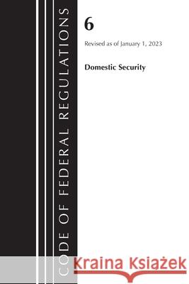 Code of Federal Regulations, Title 06 Domestic Security, January 1, 2023 Office of the Federal Register (U S ) 9781636714462 Rowman & Littlefield