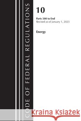 Code of Federal Regulations, Title 10 Energy 500-End, Revised as of January 1, 2023 Office of the Federal Register (U S ) 9781636714707 Rowman & Littlefield