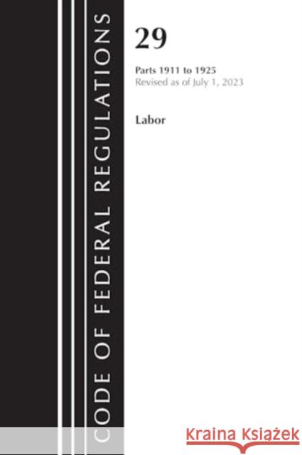 Code of Federal Regulations, Title 29 Labor/OSHA 1911-1925, Revised as of July 1, 2023 Office of the Federal Register (U S ) 9781636715643 Bernan Press