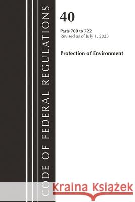 Code of Federal Regulations, Title 40 Protection of the Environment 700-722, Revised as of July 1, 2023 Office of the Federal Register (U S ) 9781636716275 Bernan Press