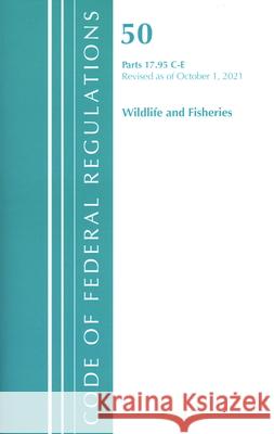 Code of Federal Regulations, Title 50 Wildlife and Fisheries 17.95(c)-(e), Revised as of October 1, 2021 Office Of The Federal Register (U.S.) 9781636717371 Bernan Press