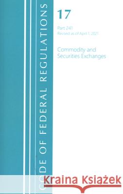 Code of Federal Regulations, Title 17 Commodity and Securities Exchanges 241, Revised as of April 1, 2021 Office of the Federal Register (U S ) 9781636717487 ROWMAN & LITTLEFIELD