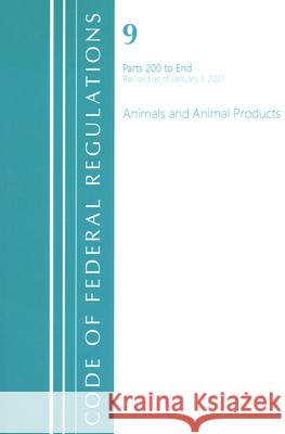 Code of Federal Regulations, Title 09 Animals and Animal Products 200-End, Revised as of January 1, 2021 Office Of The Federal Register (U.S.) 9781636717876