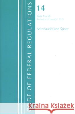 Code of Federal Regulations, Title 14 Aeronautics and Space 1-59, Revised as of January 1, 2021 Office of the Federal Register (U S ) 9781636718088 ROWMAN & LITTLEFIELD