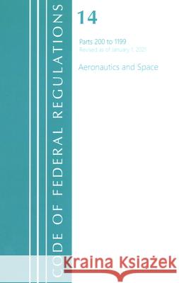 Code of Federal Regulations, Title 14 Aeronautics and Space 200-1199, Revised as of January 1, 2021 Office of the Federal Register (U S ) 9781636718118 ROWMAN & LITTLEFIELD