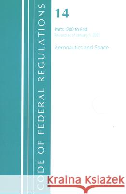 Code of Federal Regulations, Title 14 Aeronautics and Space 1200-End, Revised as of January 1, 2021 Office of the Federal Register (U S ) 9781636718125 ROWMAN & LITTLEFIELD