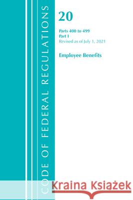 Code of Federal Regulations, Title 20 Employee Benefits 400-499, Revised as of April 1, 2021: Part 1 Office of the Federal Register (U S ) 9781636718293 ROWMAN & LITTLEFIELD