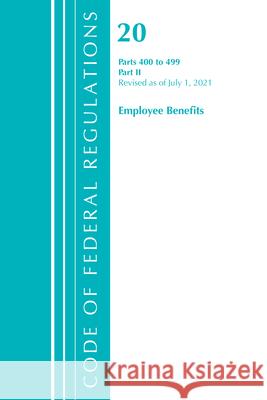 Code of Federal Regulations, Title 20 Employee Benefits 400-499, Revised as of April 1, 2021: Part 2 Office of the Federal Register (U S ) 9781636718309 ROWMAN & LITTLEFIELD