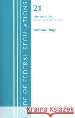 Code of Federal Regulations, Title 21 Food and Drugs 600-799, Revised as of April 1, 2021 Office of the Federal Register (U S ) 9781636718392 ROWMAN & LITTLEFIELD
