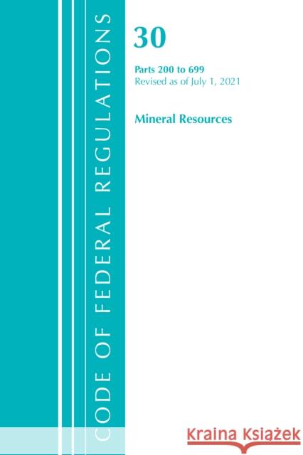 Code of Federal Regulations, Title 30 Mineral Resources 200-699, Revised as of July 1, 2021 Office of the Federal Register (U S ) 9781636718897 ROWMAN & LITTLEFIELD