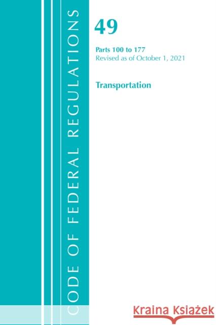Code of Federal Regulations, Title 49 Transportation 100-177, Revised as of October 1, 2021 Office Of The Federal Register (U.S.) 9781636719917 Rowman & Littlefield