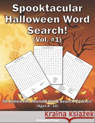 Spooktacular Halloween Word Search: 50 Halloween Themed Word Search Puzzles For Kids Ages 8-12 Wellington Press 9781636730059