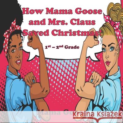 How Mama Goose and Mrs. Claus Saved Christmas! Mama Goose 9781636750231