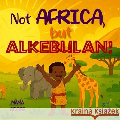 Not Africa but Alkebulan Mama Goose 9781636751436