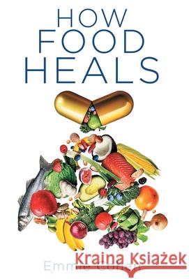 How Food Heals Emmie Cohen 9781636763583 New Degree Press