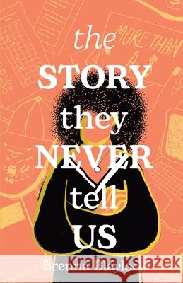 The Story They Never Tell Us Brenna Blaylock 9781636764689