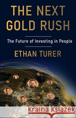 The Next Gold Rush: The Future of Investing in People Ethan Turer 9781636764948