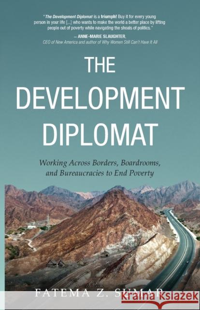 The Development Diplomat: Working Across Borders, Boardrooms, and Bureaucracies to End Poverty Fatema Z. Sumar 9781636764955 New Degree Press