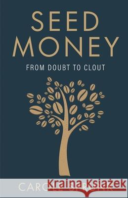 Seed Money: From Doubt to Clout Carole Sprunk 9781636765235 New Degree Press