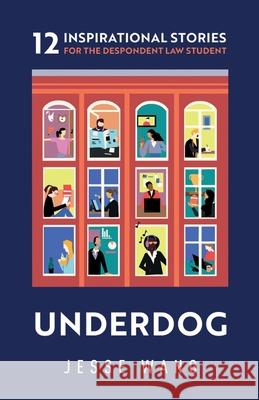 Underdog: 12 Inspirational Stories for the Despondent Law Student Jesse Wang 9781636765686 New Degree Press