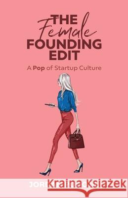 The Female Founding Edit: A Pop of Startup Culture Jordan Podojil 9781636765761 New Degree Press