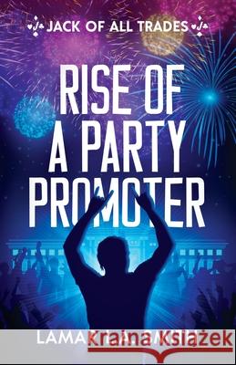 Jack of All Trades: Rise of a Party Promoter Lamar Smith 9781636765969