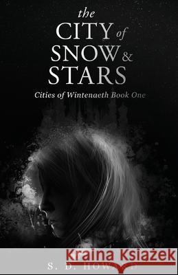 The City of Snow & Stars: Cities of Wintenaeth Book One S. D. Howard 9781636766256 New Degree Press