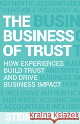 The Business of Trust: How Experiences Build Trust and Drive Business Impact Stein Broeder 9781636766331 New Degree Press