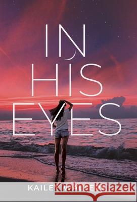 In His Eyes Kailey Walters 9781636766584 New Degree Press