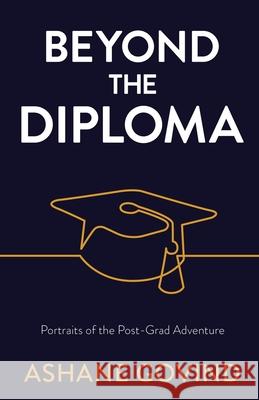 Beyond the Diploma: Portraits of the Post-Grad Adventure Ashane Govind 9781636767246