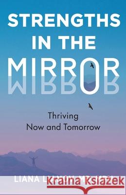 Strengths in the Mirror: Thriving Now and Tomorrow Liana Lianov 9781636767871 New Degree Press