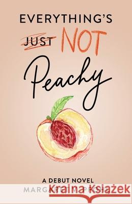 Everything's Not Peachy Margaret V. Pfohl 9781636768588