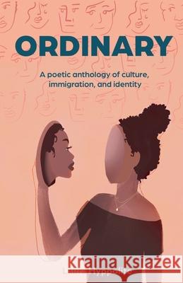 Ordinary: A poetic anthology of culture, immigration, & identity Laura Hyppolite 9781636768687 New Degree Press