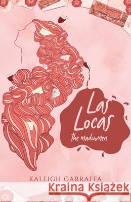 Las Locas: (the madwomen) Kaleigh Garraffa 9781636769080 New Degree Press