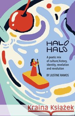 Halo-Halo: A poetic mix of culture, history, identity, revelation, and revolution Ramos Justine 9781636769110 New Degree Press