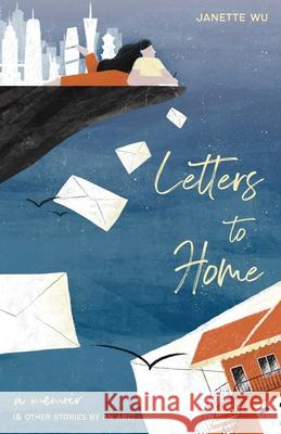 Letters to Home: A Memoir (& Other Stories by an ABC) Wu 9781636769202 New Degree Press