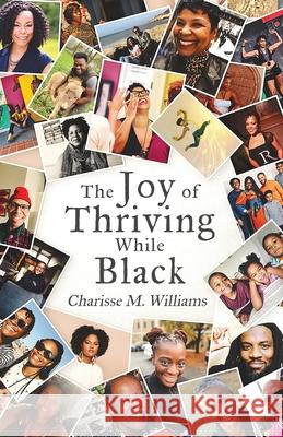 The Joy of Thriving While Black Charisse M. Williams 9781636769585 New Degree Press
